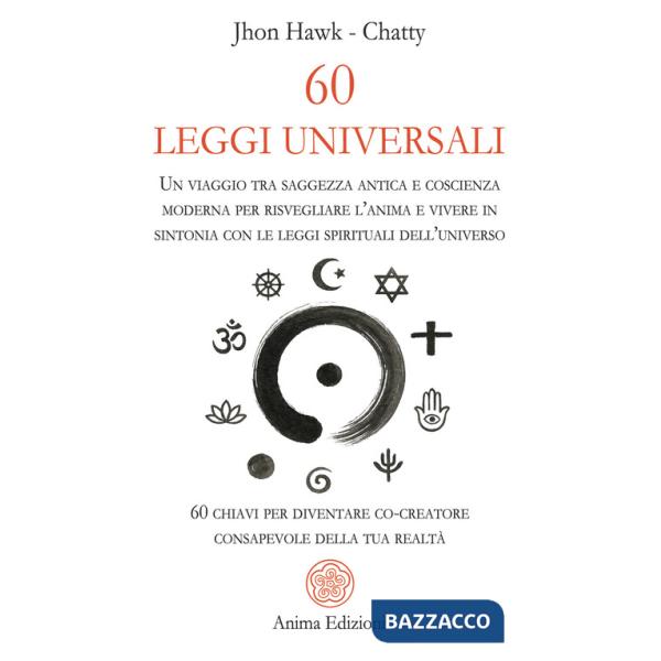 60 leggi universali. Un viaggio tra saggezza antica e coscienza moderna per risvegliare l'anima e vivere in sintonia con le legg