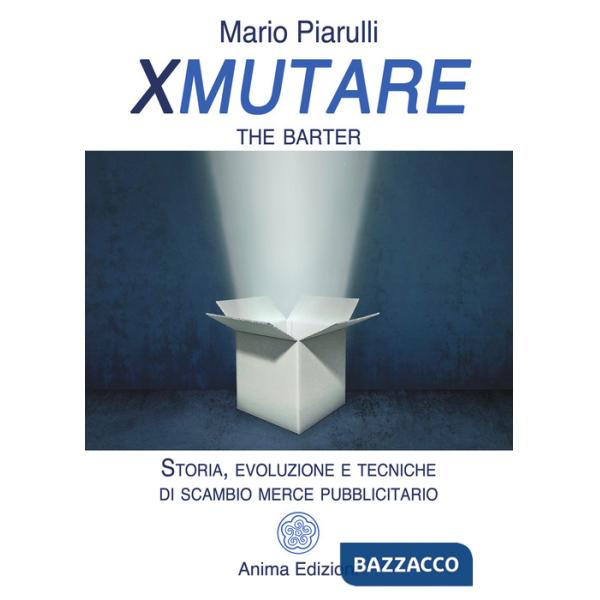 Xmutare. The barter. Storia, evoluzione e tecniche di scambio merce pubblicitario