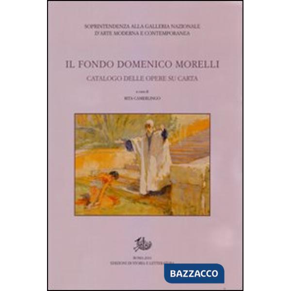 Fondo Domenico Morelli. Catalogo delle opere su carta. Ediz. illustrata (Il)