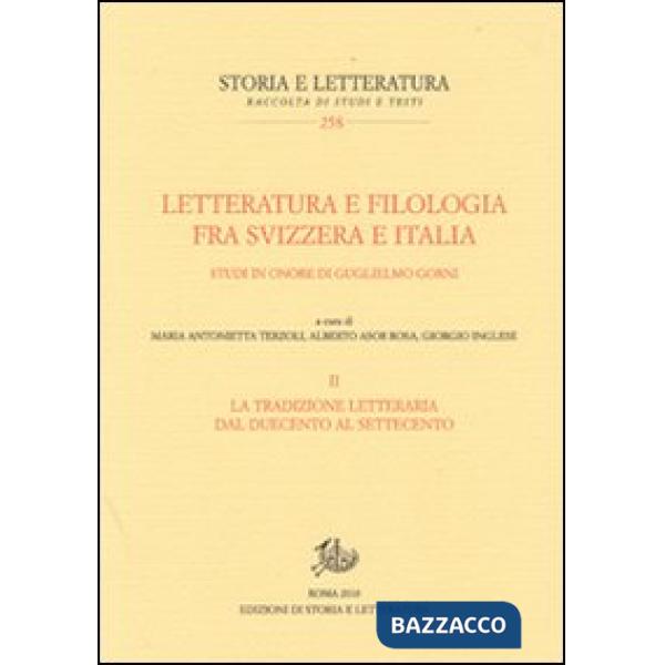 Letteratura e filologia tra Svizzera e Italia. Vol. 2: La tradizione letteraria dal Duecento al Settecento