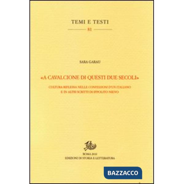 «A cavalcioni di questi due secoli». Cultura riflessa nelle «Confessioni d'un italiano» e in altri scritti di Ippolito Nievo
