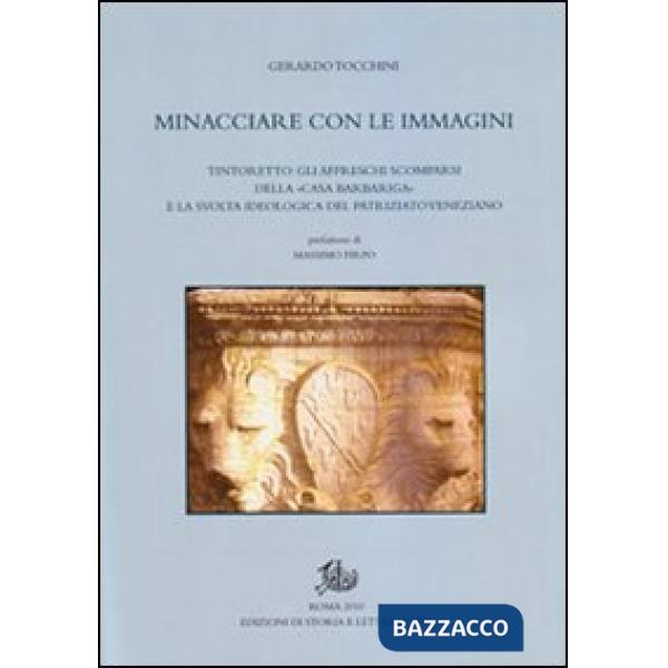 Minacciare con le immagini. Tintoretto: gli affreschi scomparsi della «Casa Barbariga» e la svolta ideologica del patriziato ven