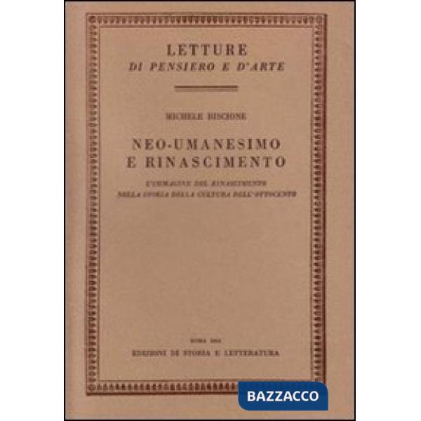 Neo-Umanesimo Rinascimento. L'immagine del Rinascimento nella storia della cultura dell'Ottocento