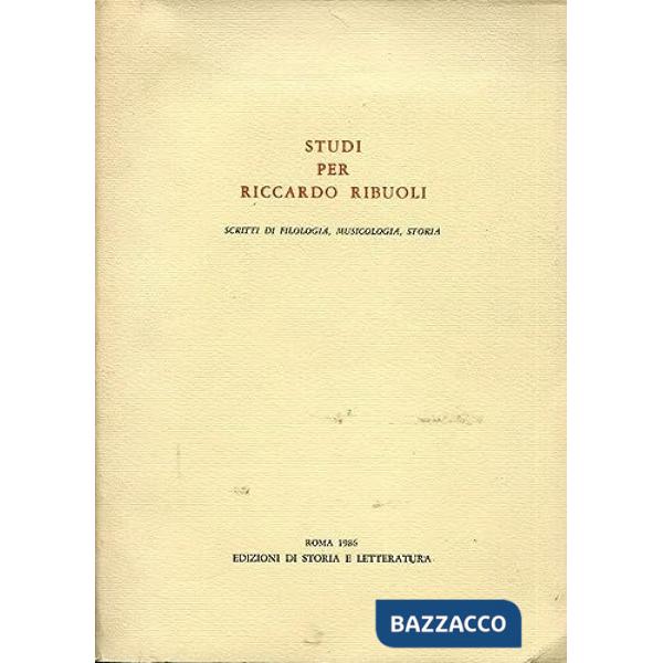 Studi per Riccardo Ribuoli. Scritti di filologia, musicologia, storia