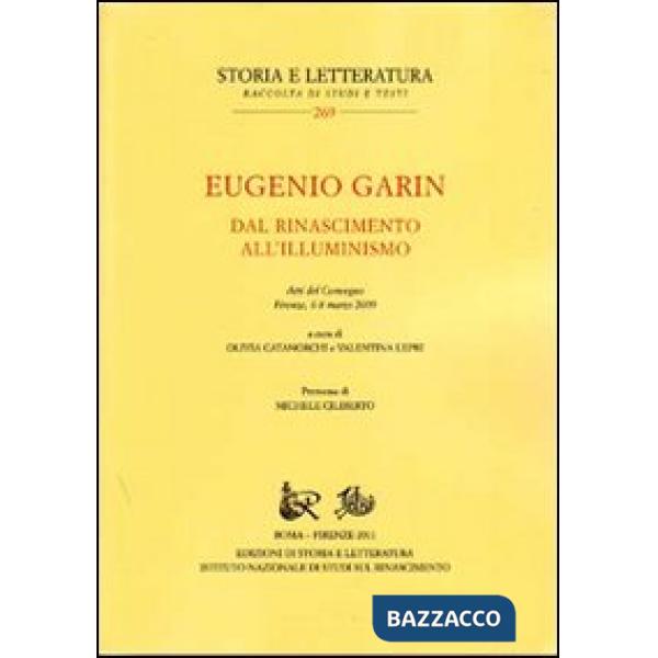 Eugenio Garin. Dal Rinascimento all'Illuminismo. Atti del Convegno (Firenze, 6-8 marzo 2009)
