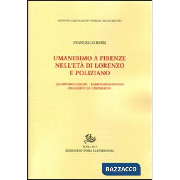 Umanesimo a Firenze nell'età di Lorenzo e Poliziano, Jacopo Bracciolini, Bartolomeo Fonzio, Francesco da Castiglione