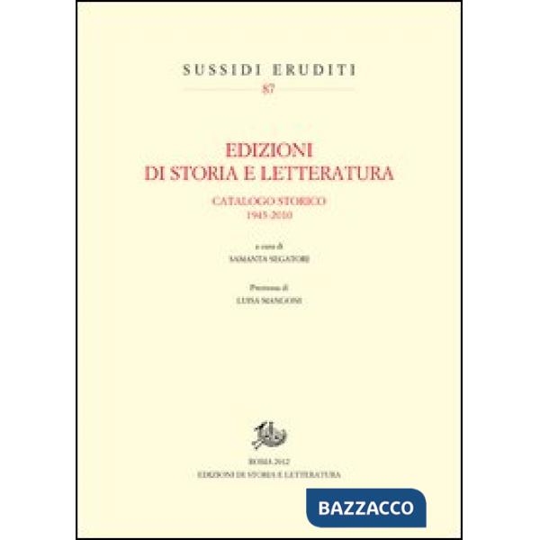 Edizioni di storia e letteratura. Catalogo storico 1943-2010