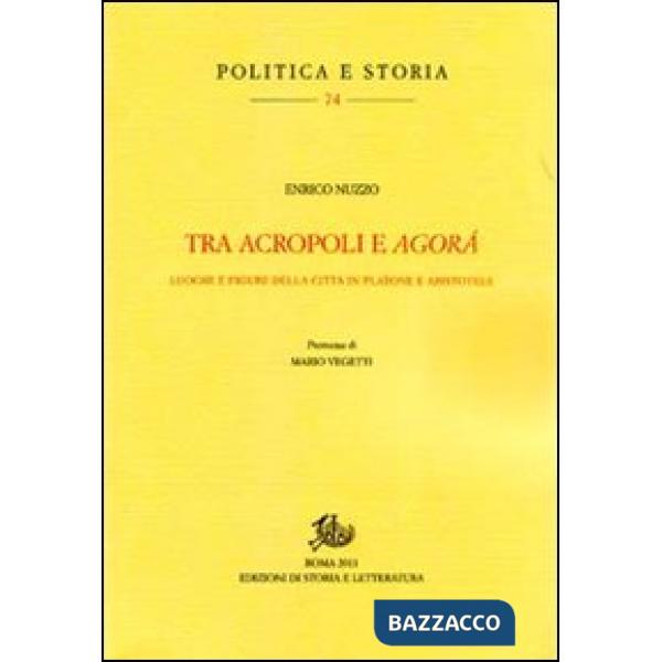 Tra acropoli e agorá. Luoghi e figure della città in Platone e Aristotele