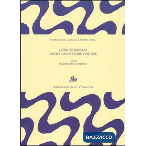 Giorgio Bassani critico, redattore, editore