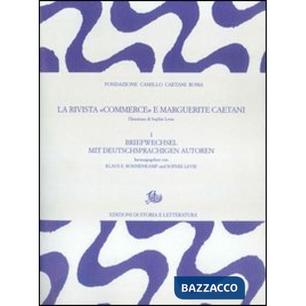 Rivista «Commerce» e Marguerite Caetani (La). Vol. 1: Briefwechsel mit deutschprachigen autoren