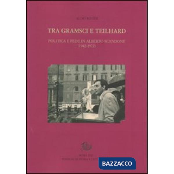 Tra Gramsci e Teilhard. Politica e fede in Alberto Scandone (1942-1972)