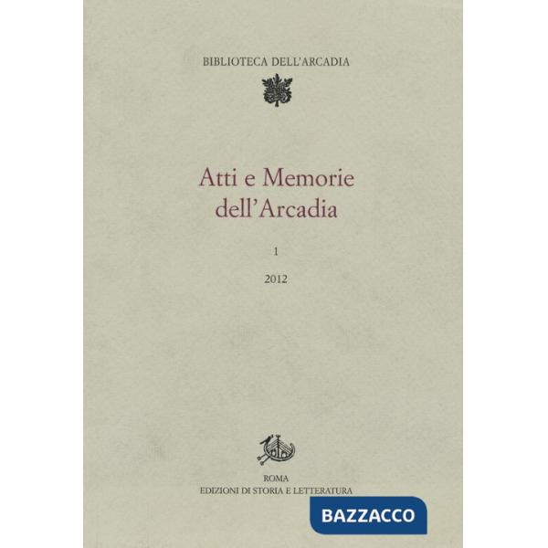 Atti e memorie dell'Arcadia (2012). Vol. 1