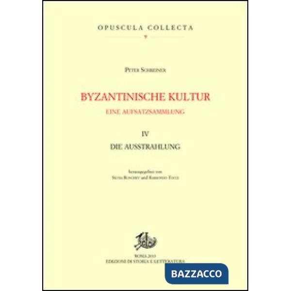Byzantinische kultur. Eine aufsatzsammlung. Vol. 4: Die Ausstrahlung