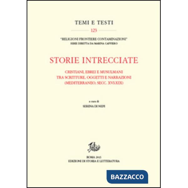 Storie intrecciate. Cristiani, ebrei e musulmani tra scritture, oggetti e narrazioni (Mediterraneo, secc. XVI-XIX)