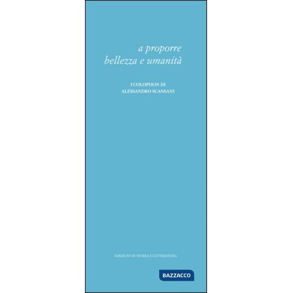 A proporre bellezza e umanità. I colophon di Alessandro Scansani