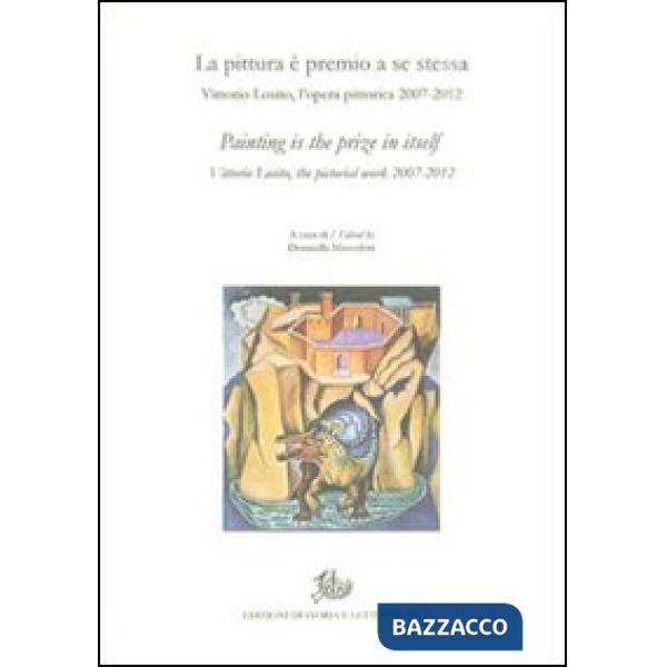 Pittura è premio a se stessa. Vittorio Losito, l'opera pittorica 2007-2012. Ediz. italiana e inglese (La)