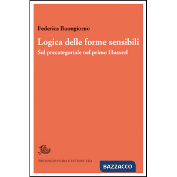 Logica delle forme sensibili. Sul precategoriale nel primo Husserl