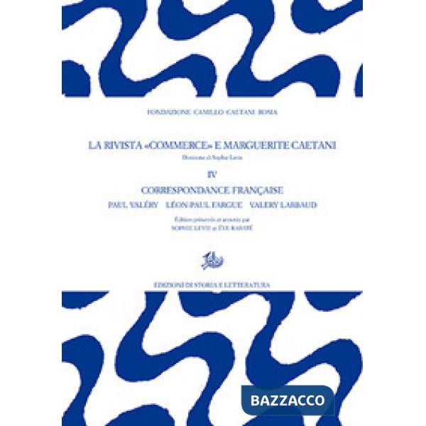 Rivista «Commerce» e Marguerite Caetani (La). Vol. 4: Correspondance française: les directeurs