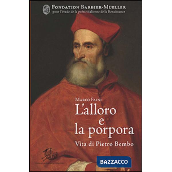 Alloro e la porpora. Vita di Pietro Bembo (L')