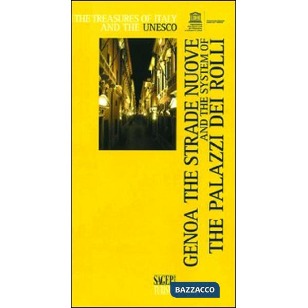 Genoa the Strade Nuove and the System of the Palazzi dei Rolli. Ediz. illustrata