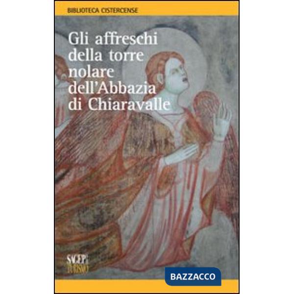 Affreschi della torre nolare dell'abbazia di Chiaravalle. Ediz. illustrata (Gli)