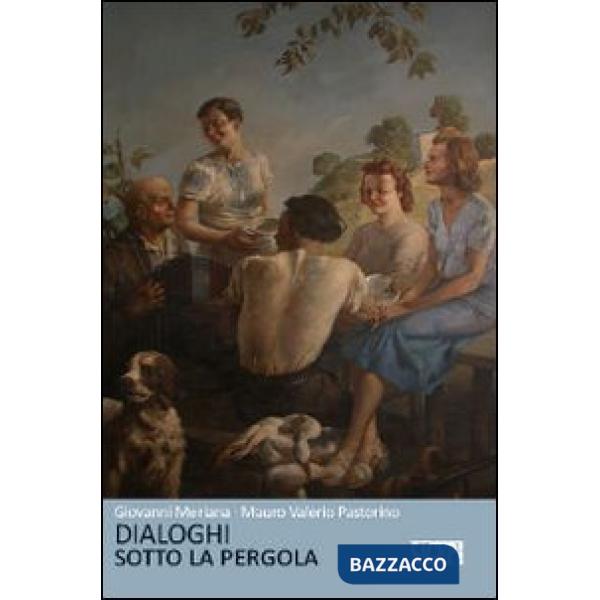 Dialoghi sotto la pergola. Ricordi, arrabbiature, sogni