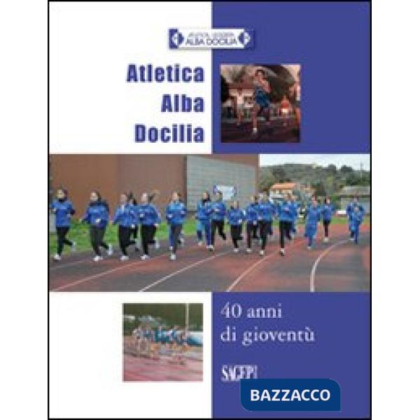 Atletica Alba Docilia. 40 anni di gioventù