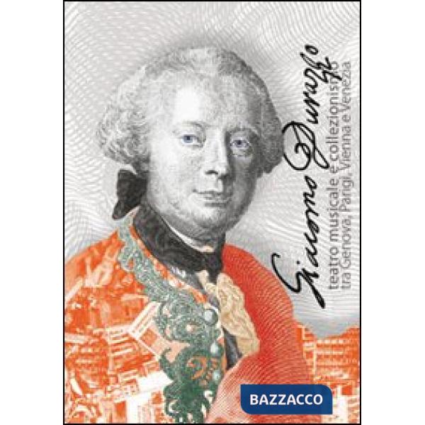 Giacomo Durazzo. Teatro musicale e collezionismo tra Genova, Parigi, Vienna e Ve