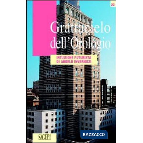 Grattacielo dell'Orologio. Intuizione futurista di Angelo Invernizzi