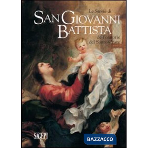 Storie di san Giovanni Battista dell'oratorio del santo Cristo (Le)