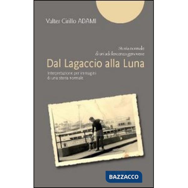 Dal Lagaccio alla luna. Interpretazione per immagini di una storia normale