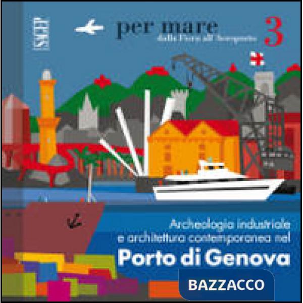 Archeologia industriale e architettura contemporanea nel porto di Genova
