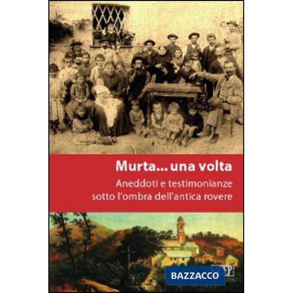 A Murta... una volta. Aneddoti e testimonianze sotto l'ombra dell'antica rovere