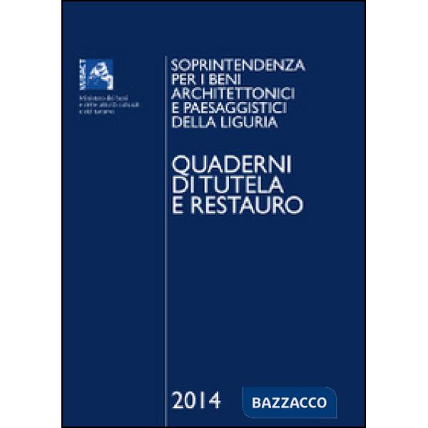 Quaderni di tutela e restauro 2014. Soprintendenza per i beni architettonici e paesaggistici della Liguria. Ediz. illustrata