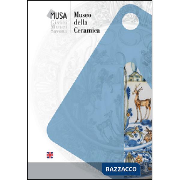 Museo delle ceramica. Civici musei Savona. Ediz. inglese