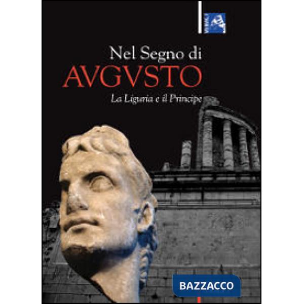 Nel segno di Augusto. La Liguria e il principe