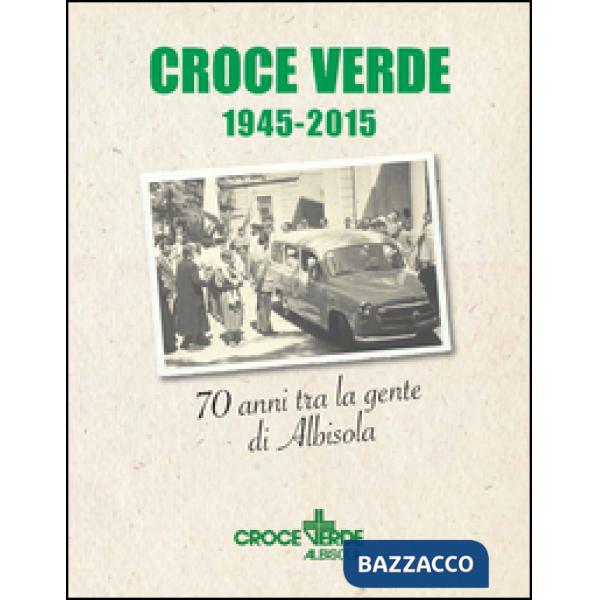 Croce verde 1945-2015. Settant'anni fra la gente di Albisola