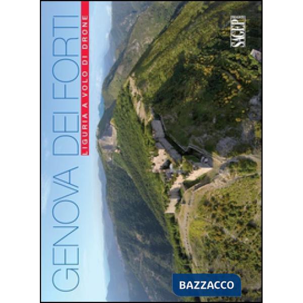 Genova dei forti. Liguria a volo di drone. Ediz. illustrata