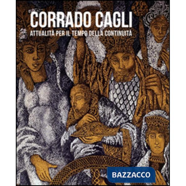 Corrado Cagli. Attualità per il tempo della continuità. Ediz. bilingue