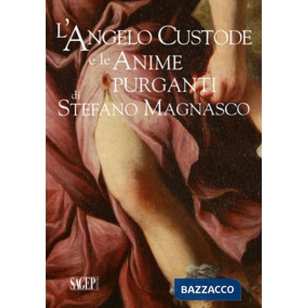 Angelo Custode e le Anime Purganti di Stefano Magnasco. Ediz. illustrata (L')