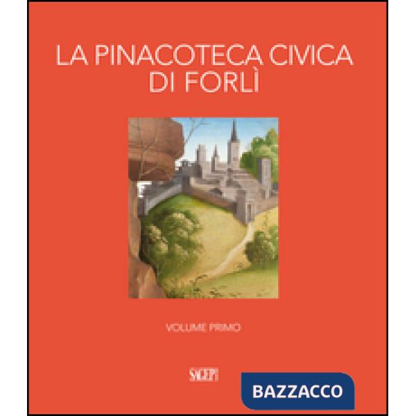 Pinacoteca civica di Forlì. Ediz. illustrata (La). Vol. 1