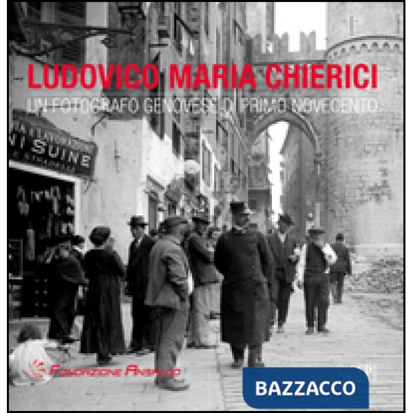 Ludovico Maria Chierici. Un fotografo genovese di primo Novecento