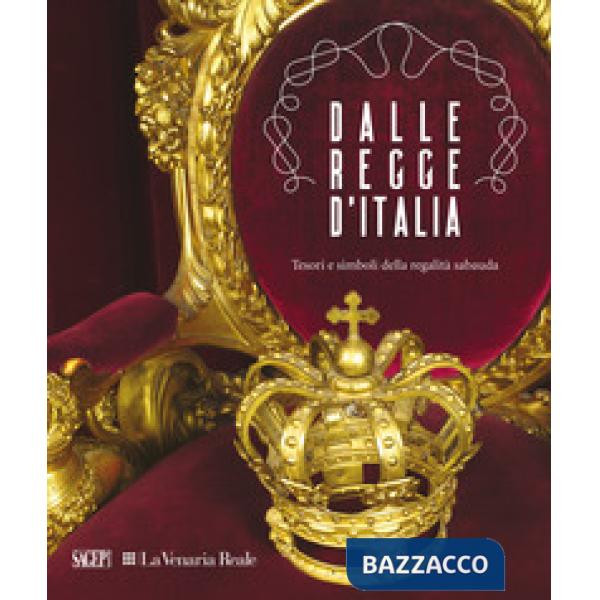 Dalle regge d'Italia. Tesori e simboli della regalità sabauda