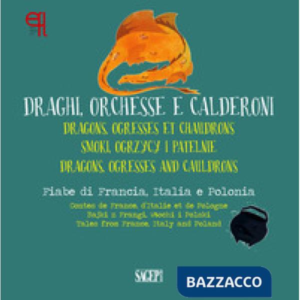 Draghi, orchesse e calderoni. Fiabe di Francia, Italia e Polonia. Ediz. italiana, inglese, francese e polacca. Con App