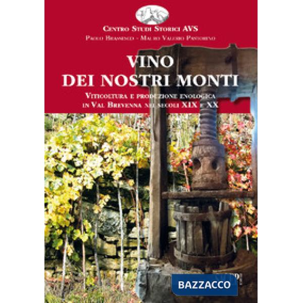 Vino dei nostri monti. Viticoltura e produzione enologica in Val Brevenna nei se