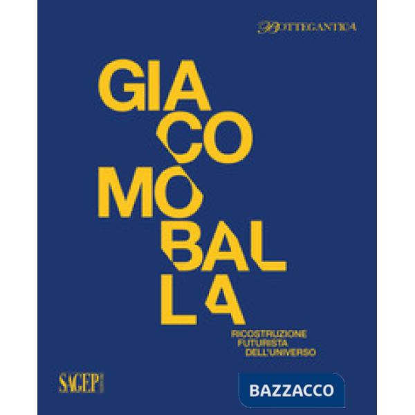 Giacomo Balla. Ricostruzione futurista dell'universo. Catalogo della mostra (Milano, 12 ottobre al 2 dicembre 2018). Ediz. illus