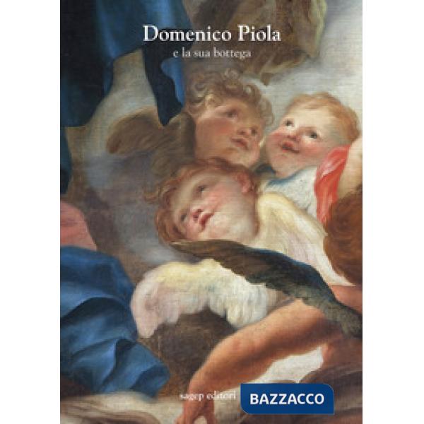 Domenico Piola e la sua bottega. Approfondimenti sulle arti nel secondo Seicento genovese