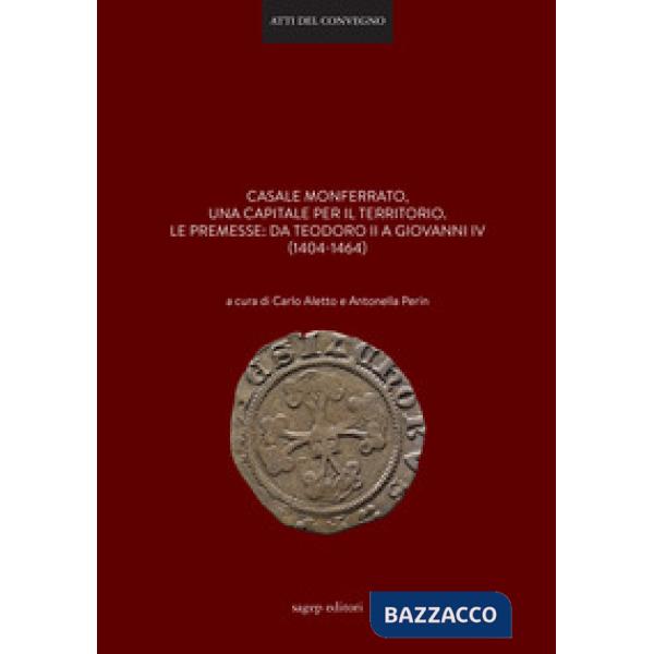 Casale Monferrato, una capitale per il territorio. Le premesse: da Teodoro II a 