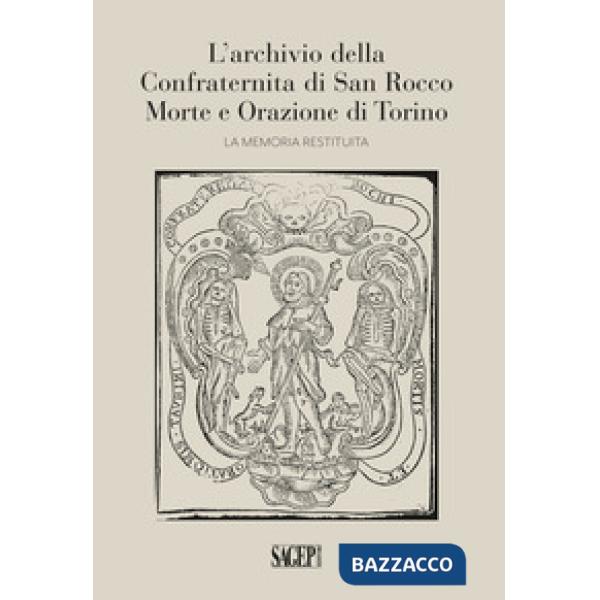 Archivio della Confraternita di San Rocco Morte e Orazione di Torino. La memoria restituita (L')