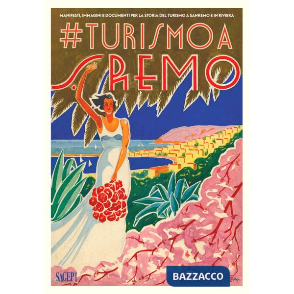 turismo a Sanremo. Manifesti, immagini e documenti per la storia del turismo a Sanremo e in Riviera